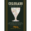 Colorado Cocktails: An Elegant Collection of Over 100 Recipes Inspired by the Centennial State - Hardcover